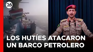MEDIO ORIENTE | Militantes hutíes afirman haber atacado un barco petrolero británico