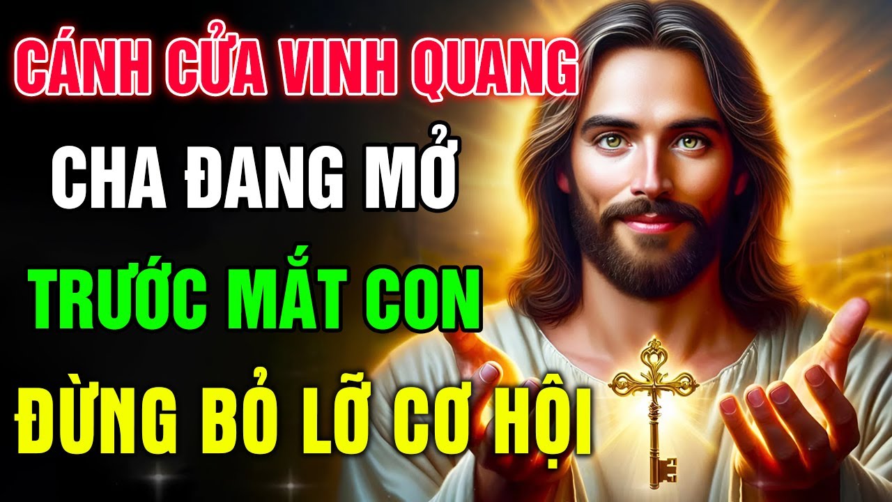 🔴ĐỪNG BỎ LỠ CƠ HỘI ! Vì Cánh Cửa Vinh Quang Cha Đang Mở Trước Mặt Con - Lắng Nghe Thông Điệp Từ Chúa