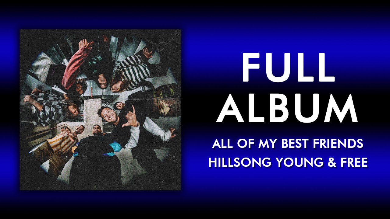 Hillsong Young & Free - All Of My Best Friends: lyrics and songs