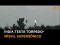 Índia testa com sucesso torpedo assistido por míssil SMART