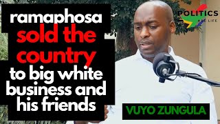 VUYO ZUNGULA Speaks  Ramaphosa and His ANC Sold The Country To Big Business And His Friends