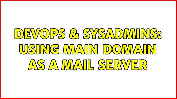 DevOps & SysAdmins: Using main domain as a mail server (3 Solutions!!)