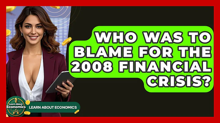 Who Was To Blame For The 2008 Financial Crisis? - Learn About Economics