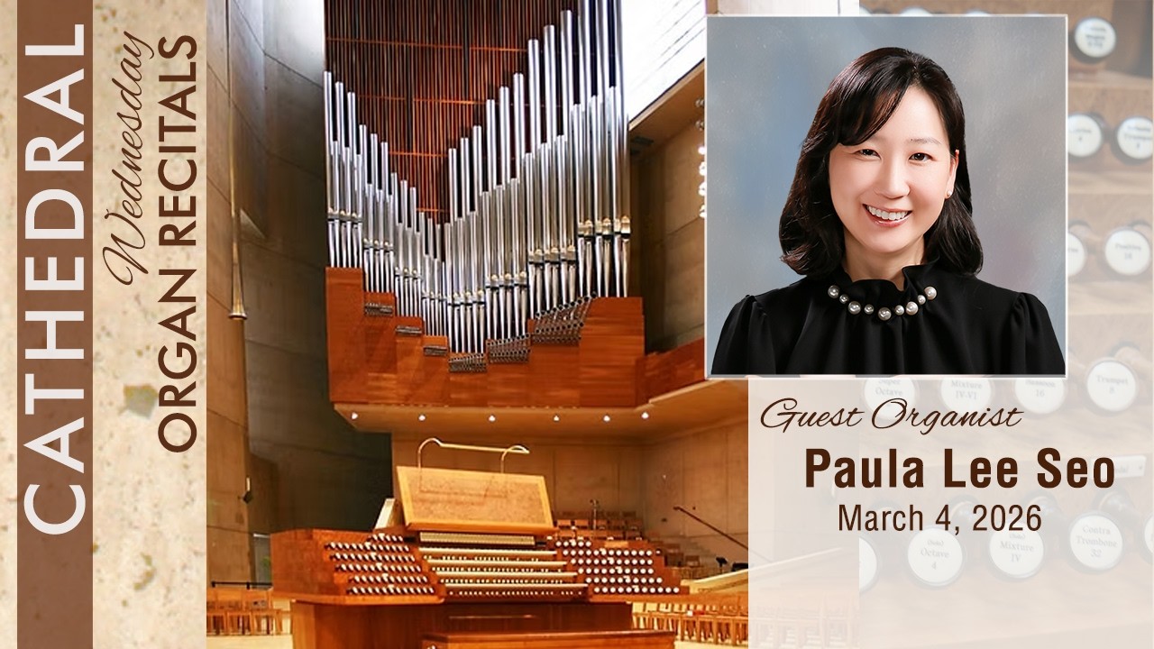 Cathedral Organ Recital with Paula Lee Seo - live from Los Angeles, CA