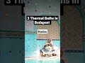3 Thermal Baths in Budapest