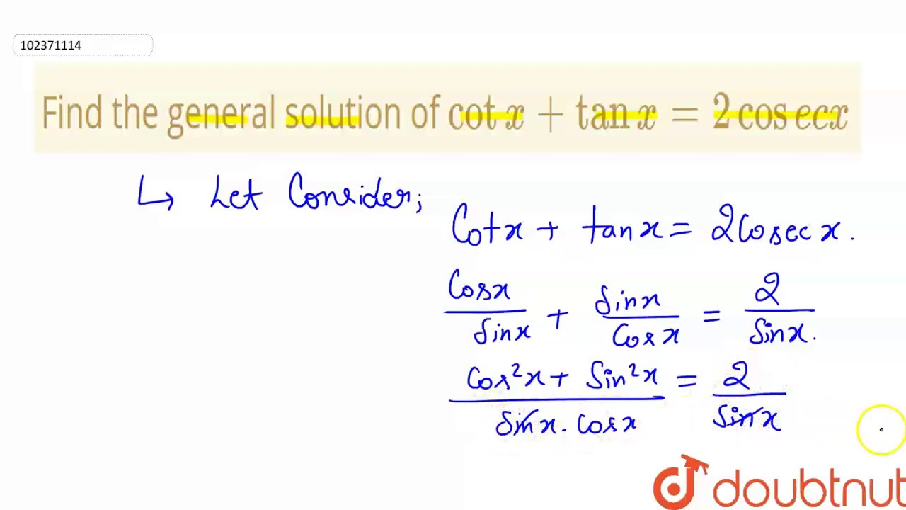 Find The General Solution Of Cot X Tan X 2 Cosec X Youtube