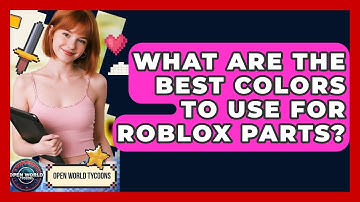 What Are The Best Colors To Use For Roblox Parts? - Open World Tycoons