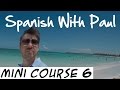 Learn spanish with paul  mini course 6
