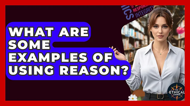 What Are Some Examples Of Using Reason? - The Ethical Compass