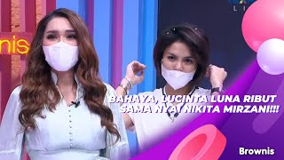 BAHAYA, LUCINTA LUNA RIBUT SAMA NYAI NIKITA MIRZANI!!! | BROWNIS (29/7/21) P3