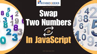 Swap Two numbers in Javascript | In Hindi | Technogeeks