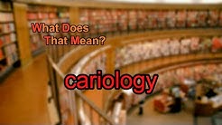 What does cariology mean? 