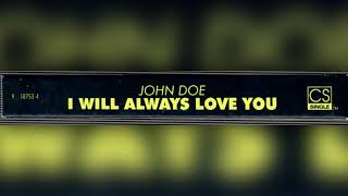 JOHN DOE ~ I WILL ALWAYS LOVE YOU