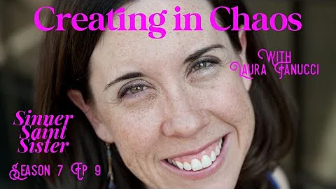 Creating in Chaos w/Laura Fanucci | Sinner Saint S...