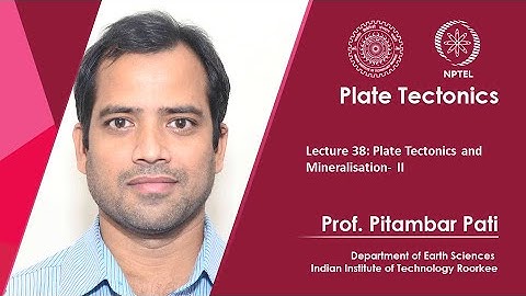 Lecture 38: Plate Tectonics and Mineralisation- II