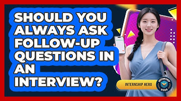 Should You Always Ask Follow-up Questions In An Interview? - Internship Hero