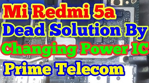 Mi Redmi 5a Dead Solution By Changing Power IC & Light Solution | Prime Telecom |