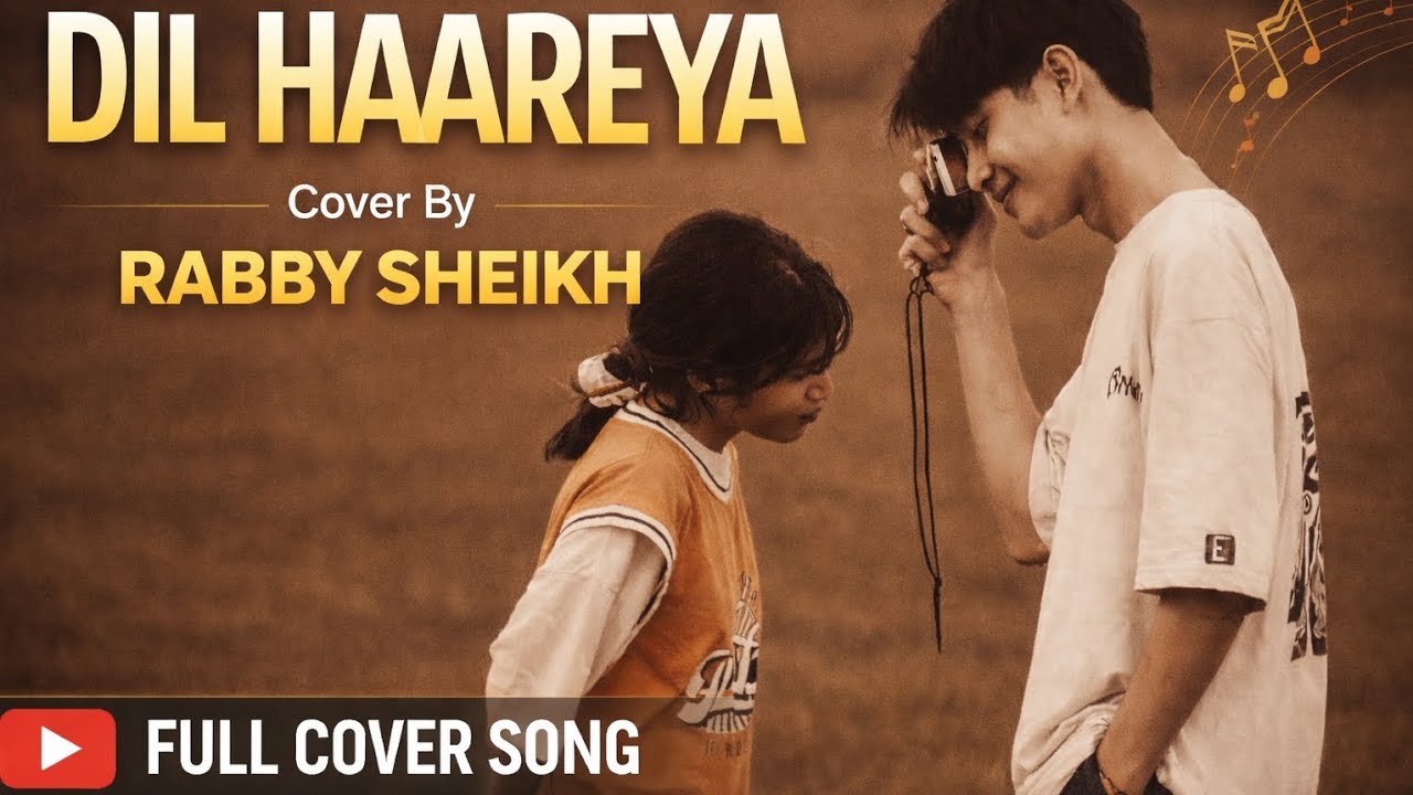 Dil Haareya | Emotional Cover Song | Rabby Sheikh | Heart Touching ...