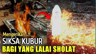 Siksa Kubur Sangat Mengerikan Bagi Yang Meninggalkan Sholat