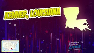 Kenner, Louisiana ⭐️🌎 AMERICAN CITIES 🌎⭐️