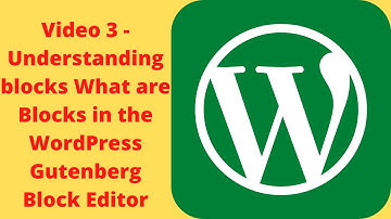 Video 3 - Understanding blocks What are Blocks in the WordPress Gutenberg Block Editor