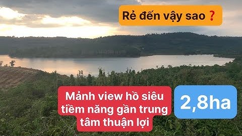 Bán Đất Đăk Nông view hồ 2,8ha sổ thực địa 3,4ha giá siêu mềm 200m mặt tiền đường ZALO :0842425279