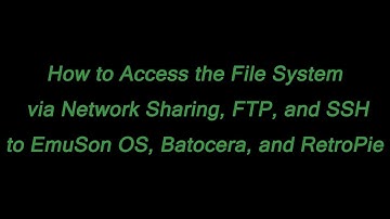 How to Access the File System via Network Sharing, FTP, and SSH to EmuSon OS, Batocera, and RetroPie