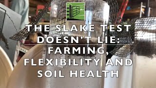 The Slake Test Doesn't Lie: Farming, Flexibility & Soil Health