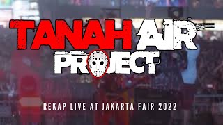 TANAH AIR PROJECT  - JIEXPO - Highlight Live at Jakarta Fair Kemayoran 2022