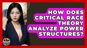 How Does Critical Race Theory Analyze Power Structures? - Socialism Explained