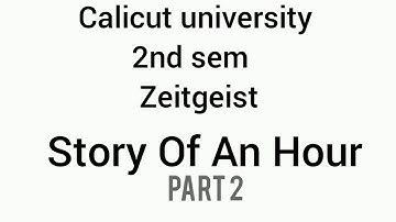 calicut university |2nd sem |zeitgeist |STORY OF AN HOUR |PART 2 |chapter summary |