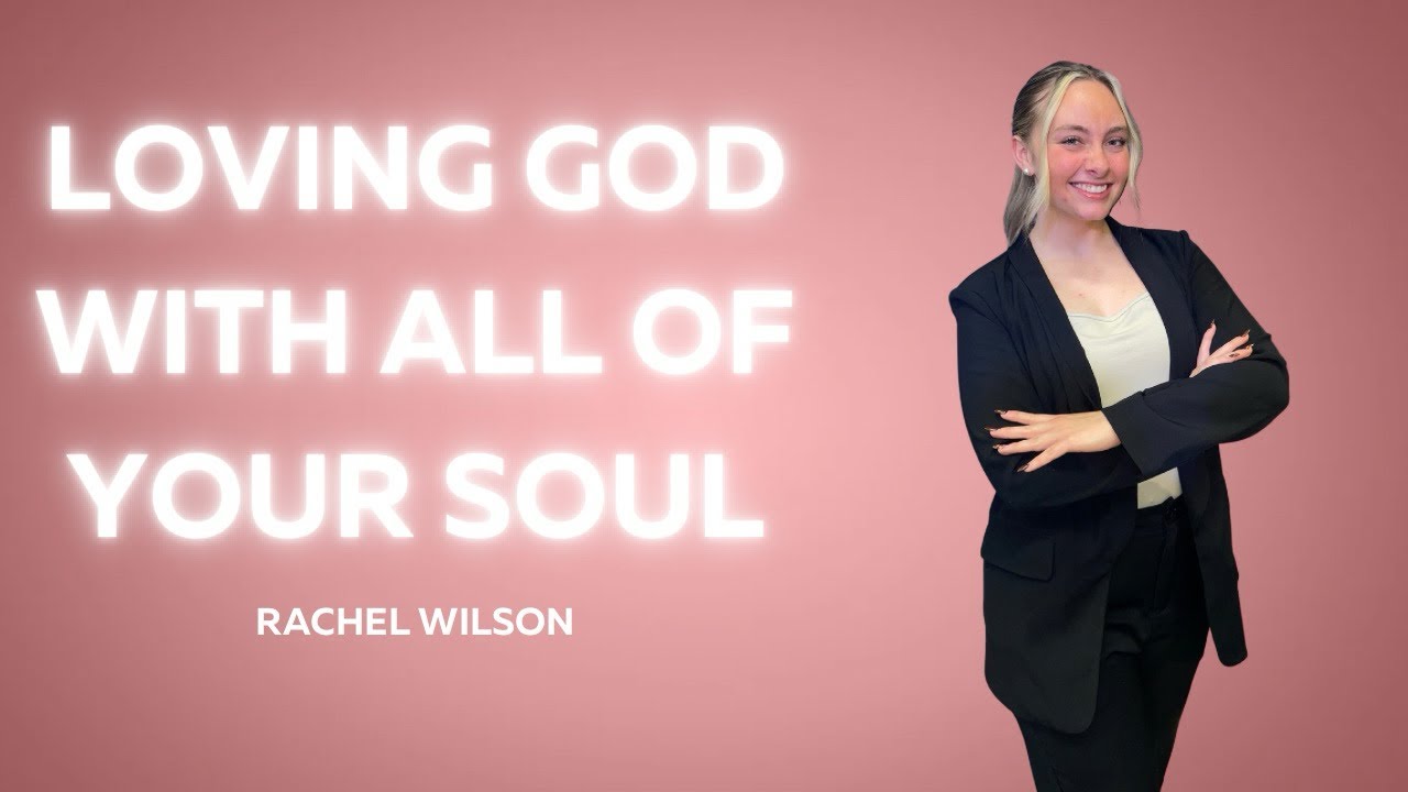 Loving God with All your Soul || Rachel Wilson - YouTube