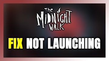 How to FIX The Midnight Walk Not Launching/Won