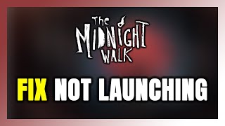 How to FIX The Midnight Walk Not Launching/Won't Launch