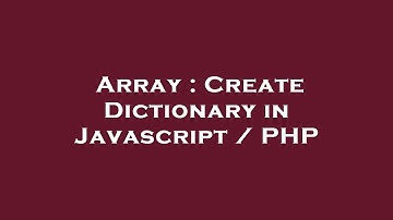Array : Create Dictionary in Javascript / PHP