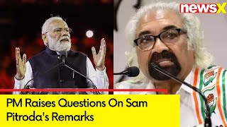 PM Modi Goes Out On Congress | Raises Questions On Sam Pitroda's Remarks | NewsX