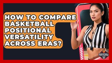 How To Compare Basketball Positional Versatility Across Eras? - Basketball Stats Central