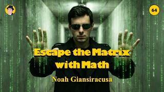 Noah Giansiracusa - Escape The Matrix with Math