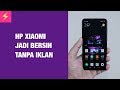 Cara Menghilangkan IKLAN di HP XIAOMI — Sampe BERSIH!