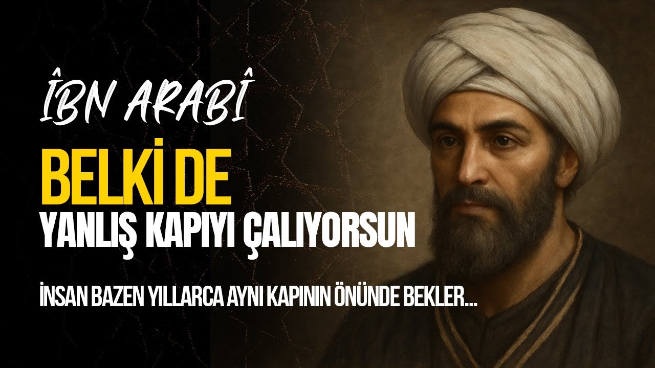 BELKİ DE YANLIŞ KAPIYI ÇALIYORSUN – İBN ARABÎ YORUMU