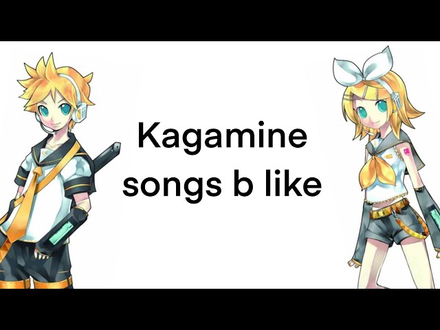 Rin and Len songs be like: class=
