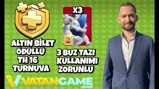 3 BUZ TAZISI KULLANIMI ZORUNLU ALTIN BİLET ÖDÜLLÜ TH 16 TURNUVASI ! CLASH OF CLANS