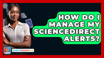 How Do I Manage My ScienceDirect Alerts? - SearchEnginesHub.com