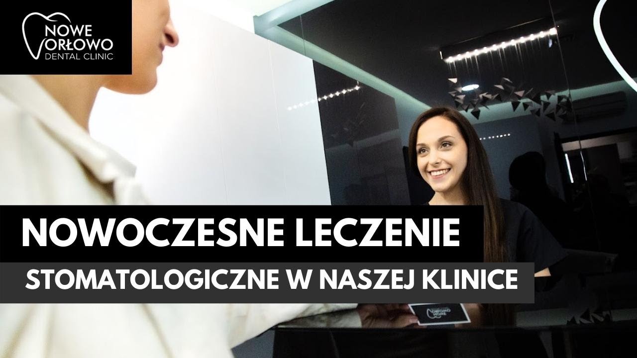 NOWOCZESNE LECZENIE ZĘBÓW W NOWE ORŁOWO DENTAL CLINIC
