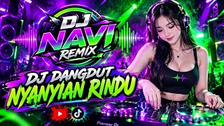 DJ DANGDUT NYANYIAN RINDU 💜💚 Full Bass Remix 2026 | DJ NAVI REMIX Viral TikTok