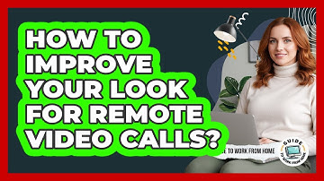 How To Improve Your Look For Remote Video Calls?