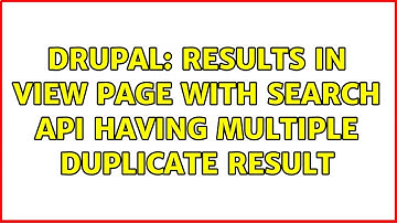 Drupal: Results in view page with search api having multiple duplicate result (2 Solutions!!)