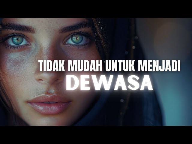 MENJADI DEWASA YANG SESUNGGUHNYA || MOTIVASI HIDUP class=