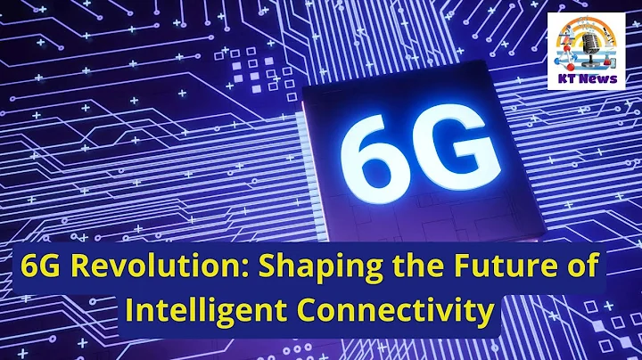6G Revolution: Shaping the Future of Intelligent Connectivity