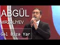 Abgül Mirzəliyev - Gəl Bizə Yar (7 Canlı)